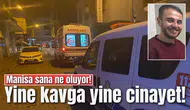 Manisa sana ne oluyor! Yine kavga yine cinayet!