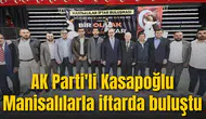 AK Parti'li Kasapoğlu Manisalılarla iftarda buluştu