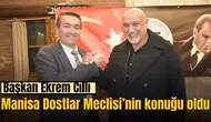 Başkan Ekrem Cıllı Manisa Dostlar Meclisi’nin Konuğu Oldu
