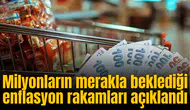 Milyonların merakla beklediği enflasyon rakamları açıklandı