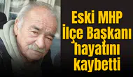 Eski MHP İlçe Başkanı hayatını kaybetti