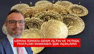 Uzman isimden gram altın ve petrol fiyatları hakkında şok açıklama