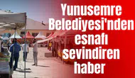 Yunusemre Belediyesi'nden esnafı sevindiren haber