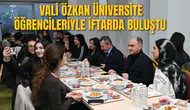 VALİ ÖZKAN ÜNİVERSİTE ÖĞRENCİLERİYLE İFTARDA BULUŞTU
