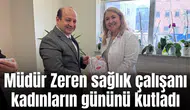 Müdür Zeren sağlık çalışanı kadınların gününü kutladı