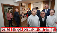 BAŞKAN ŞİMŞEK PERSONELLE BAYRAMLAŞTI