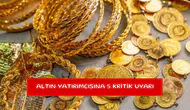 Altın yatırımcısına 5 kritik uyarı