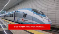 5 ile yüksek hızlı tren müjdesi...