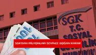 SGK'dan milyonları sevince boğan karar