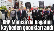 CHP Manisa’da hayatını kaybeden çocukları andı