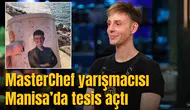 MasterChef yarışmacısı Manisa’da tesis açtı