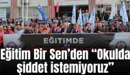 Eğitim Bir Sen’den "Okulda şiddet istemiyoruz"