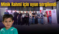 Minik Rahmi için oyun sergilendi