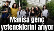Manisa genç yeteneklerini arıyor