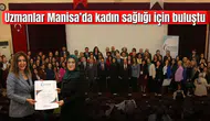 UZMANLAR MANİSA’DA KADIN SAĞLIĞI İÇİN BULUŞTU