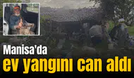 Manisa'da ev yangını can aldı