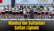 Manisa’nın Sultanları Sultan Liginde