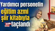 Yardımcı personelin eğitim azmi şiir kitabıyla taçlandı
