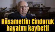 Eski TBMM Başkanı Hüsamettin Cindoruk hayatını kaybetti