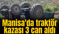 Manisa'da traktör kazası 3 can aldı
