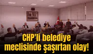 CHP'li belediye meclisinde bir tuhaf olay!
