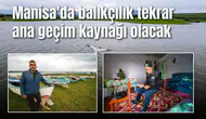 Manisa'da balıkçılık tekrar ana geçim kaynağı olacak