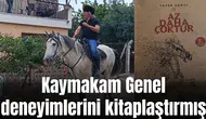 Kaymakam Genel deneyimlerini kitaplaştırmış