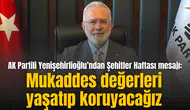 AK Partili Yenişehirlioğlu’ndan Şehitler Haftası mesajı: Mukaddes değerleri yaşatıp koruyacağız