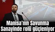 Manisa’nın Savunma Sanayinde rolü güçleniyor