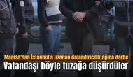 Manisa'dan İstanbul’a uzanan dolandırıcılık ağına darbe