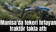 Manisa'da tekeri fırlayan traktör takla attı