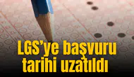 LGS merkezi sınav başvurusu 15 Nisan’a uzatıldı