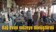 Bağ evini müzeye dönüştürdü