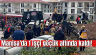 Manisa'da 1 işçi göçük altında kaldı!