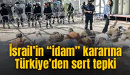 İsrail’in “idam” kararına Türkiye’den sert tepki