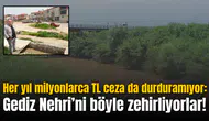 Her yıl milyonlarca TL ceza da durduramıyor: Gediz Nehri’ni böyle zehirliyorlar!