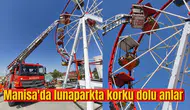 Manisa'da lunaparkta korku dolu anlar