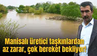 Manisalı üretici taşkınlardan az zarar, çok bereket bekliyor!