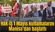 HAK-İŞ 1 Mayıs kutlamalarını Manisa’dan başlattı