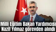 Milli Eğitim Bakan Yardımcısı Nazif Yılmaz görevden alındı