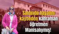 Saldırıda hayatını kaybeden kahraman öğretmen Manisalıymış!