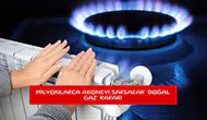Milyonlarca aboneyi sarsacak 'doğal gaz' kararı