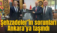 Şehzadeler’in sorunları Ankara’ya taşındı