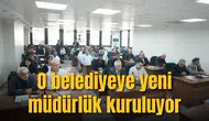 O belediyeye yeni müdürlük kuruluyor