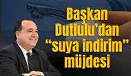 Başkan Dutlulu’dan “suya indirim” müjdesi
