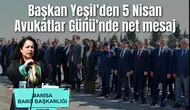 Başkan Yeşil’den 5 Nisan Avukatlar Günü’nde net mesaj