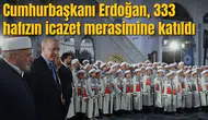 Cumhurbaşkanı Erdoğan, 333 hafızın icazet merasimine katıldı