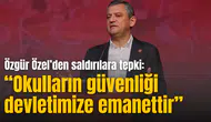 Özgür Özel: “Okulların güvenliği devletimize emanettir”