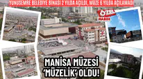 Yunusemre Belediye Binası 2 yılda açıldı, müze 6 yılda açılamadı! Manisa Müzesi ‘müzelik’ oldu!