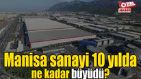 Manisa sanayi 10 yılda ne kadar büyüdü?
